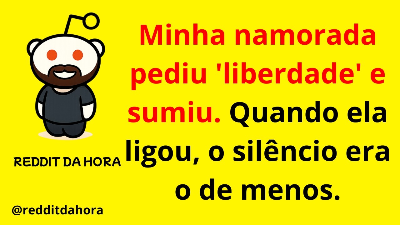 Minha namorada pediu 'liberdade' e sumiu. Quando ela ligou, o silêncio era o de menos.