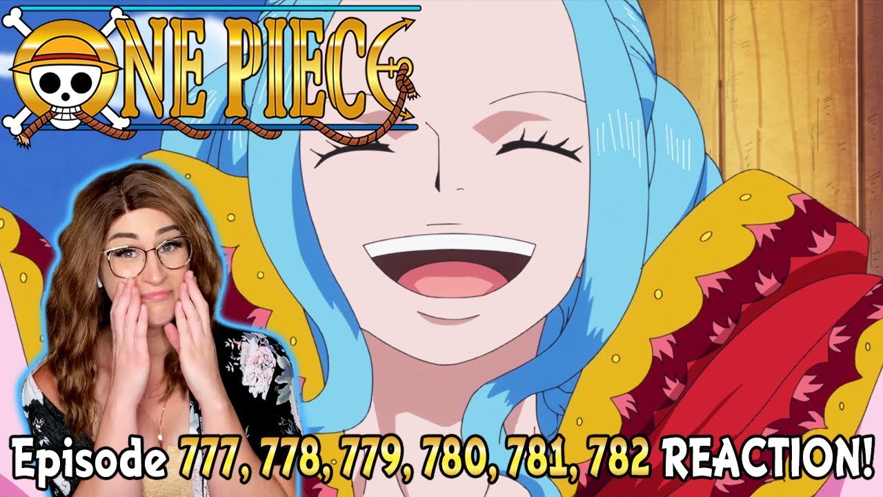 PRINCESS VIVI RETURNS! One Piece Episode 777, 778, 779, 780, 781, 782 REACTION!