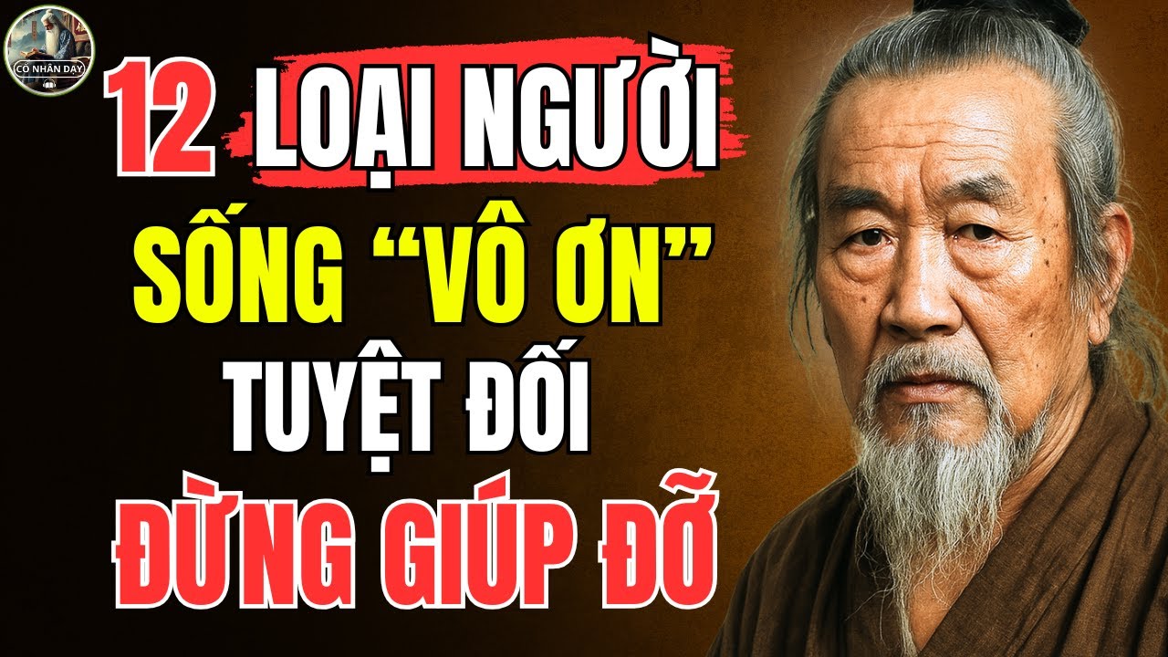 Cổ Nhân Dạy – Kiểu người SỐNG VÔ ƠN BỘI NGHĨA - CÀNG GIÚP, CÀNG THIỆT THÂN | Triết Lý Sống