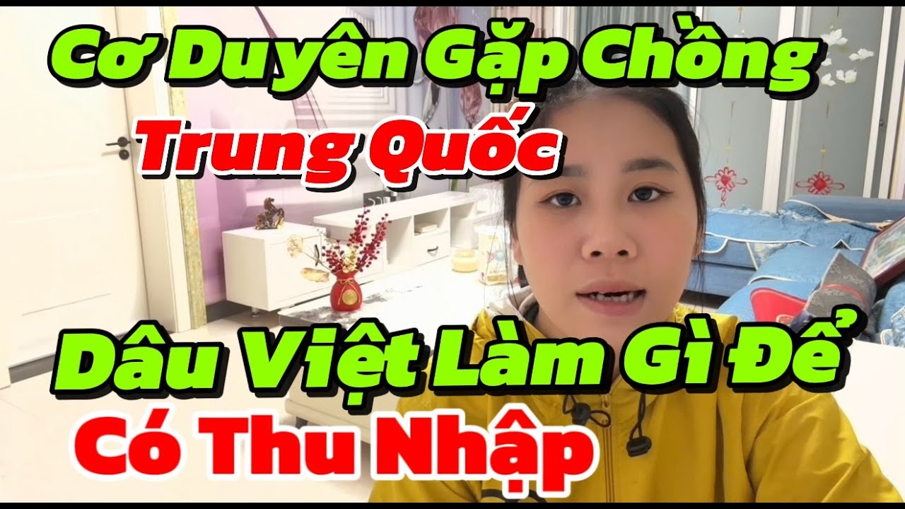 [54]Cơ Duyên Gặp Chồng Trung Quốc🇨🇳 Dâu Việt Bất Mãn Khi Không Được Đi Làm 🇻🇳, Chồng Trung Áp Lực