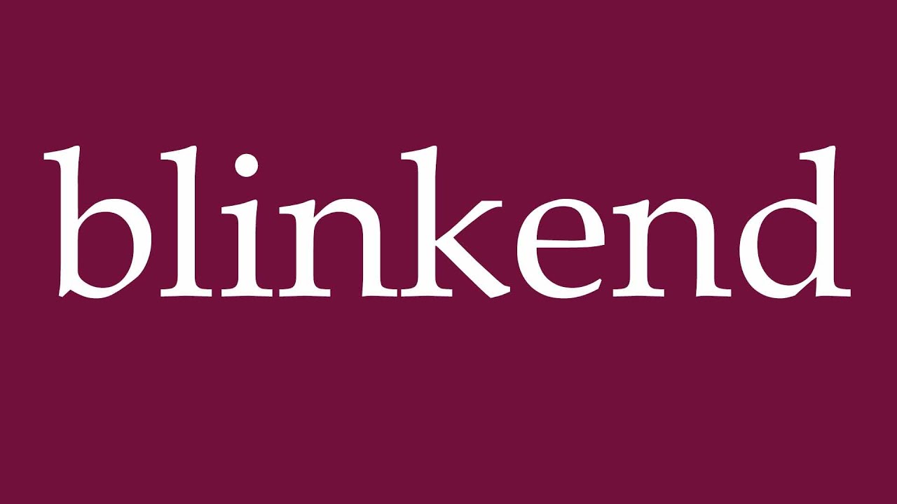 How to Pronounce ''blinkend'' (flashing) Correctly in German