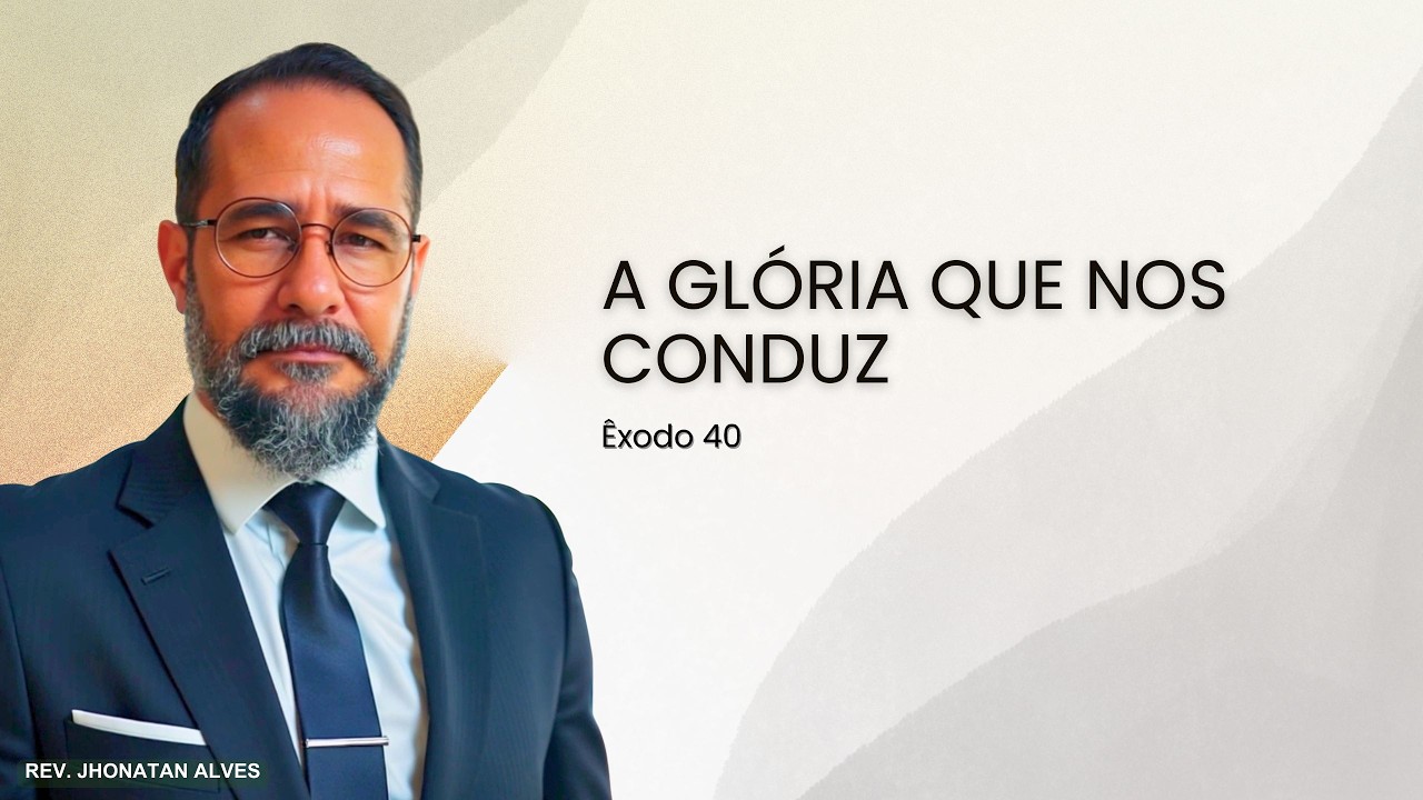 107. Êxodo 40 I A Glória que nos conduz I Rev. Jhonatan Alves