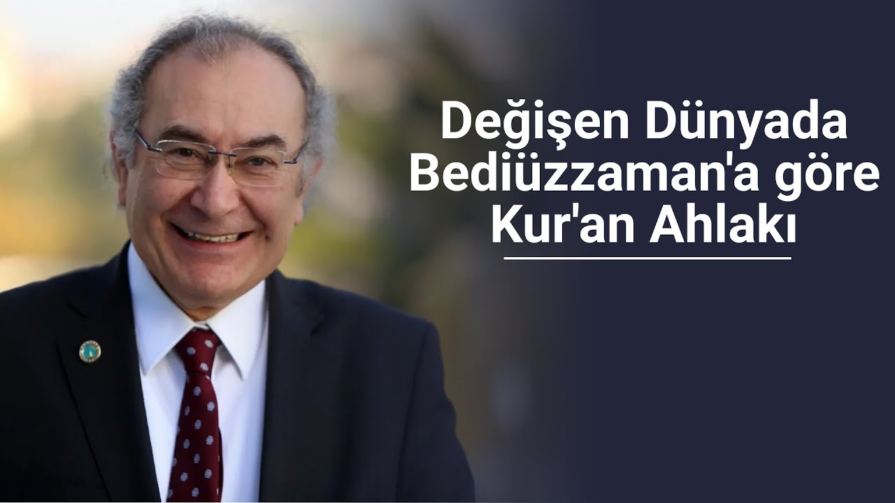 Değişen Dünyada Bediüzzaman'a göre Kur'an Ahlakı / Prof. Dr. Nevzat TARHAN