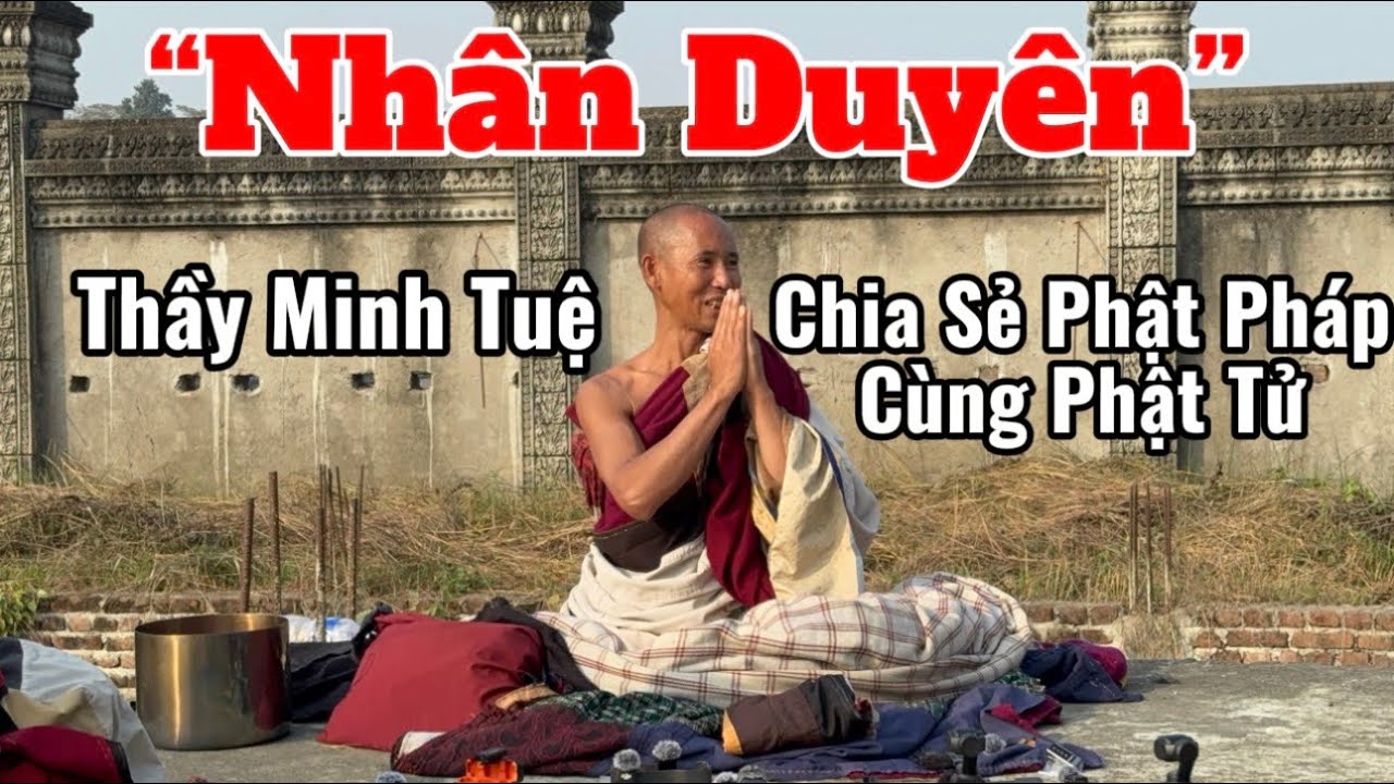 “Nhân Duyên” Thầy Minh Tuệ Chia Sẻ Phật Pháp Cùng Các Phật Tử #suminhtue #thayminhtue #thienchiukho 