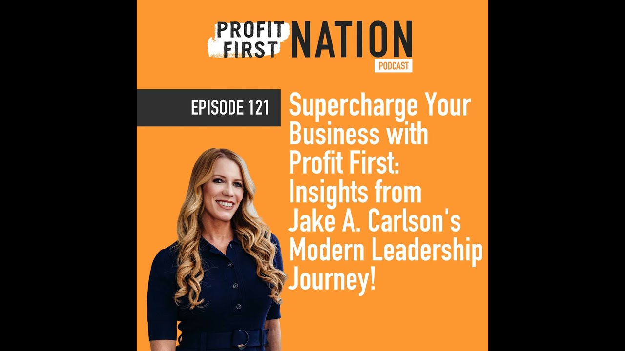 Ep. 121: Supercharge Your Business with Profit First: Insights from Jake A. Carlson's Modern Lead...