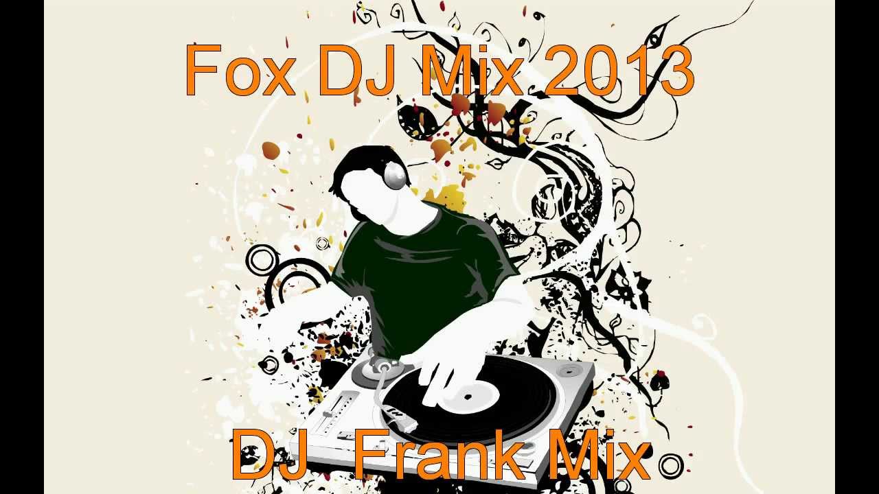 Fox  DJ  Mix 2013 -- DJ  Frank Mix