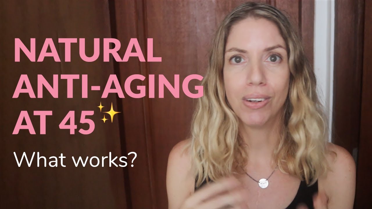 Natural Anti Aging At 45 (What Really Works?)