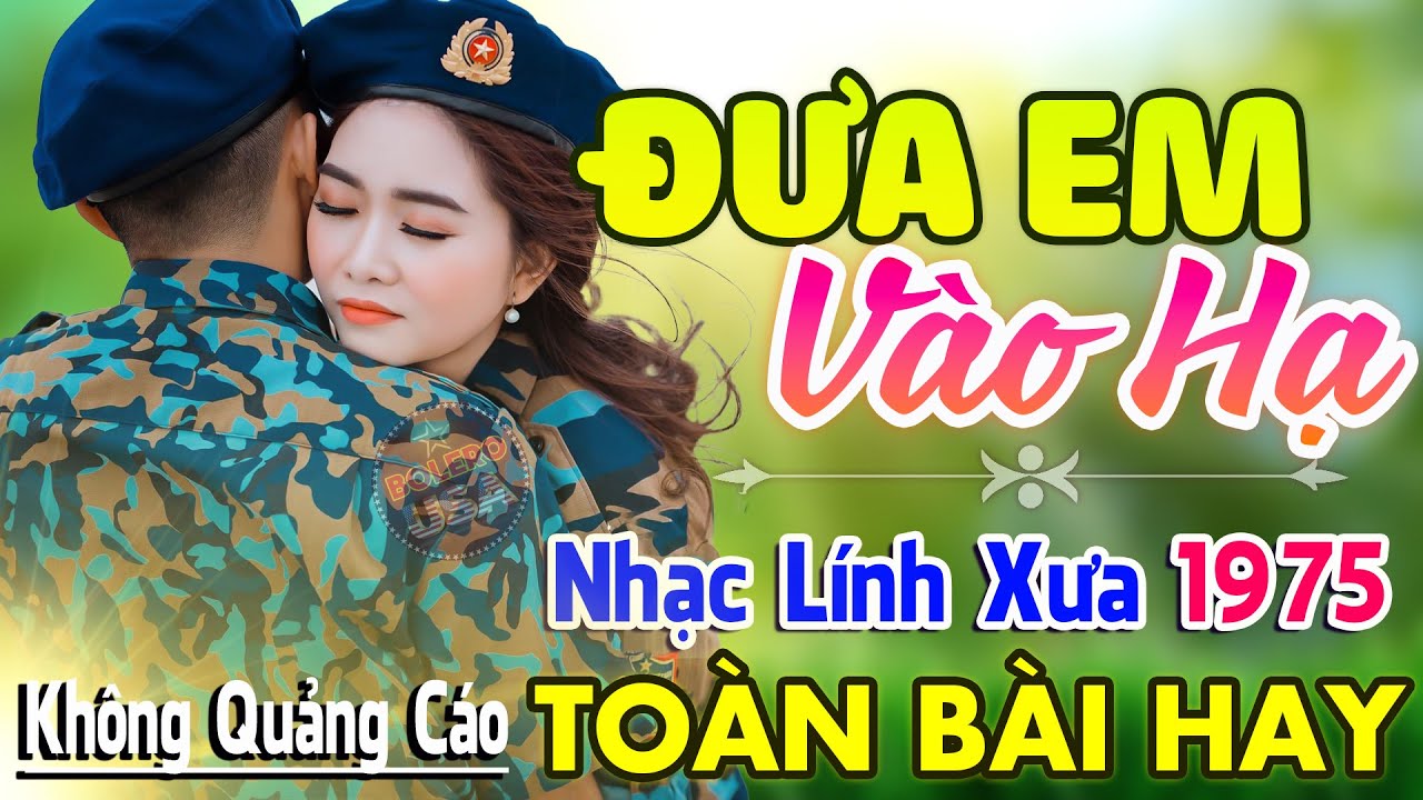 Đưa Em Vào Hạ ♪ 25 Bài Nhạc Lính Hải Ngoại 1975 Bất Hủ Ngọt Lịm Tim Toàn Bài Hay Cả Làng Cùng Nghe