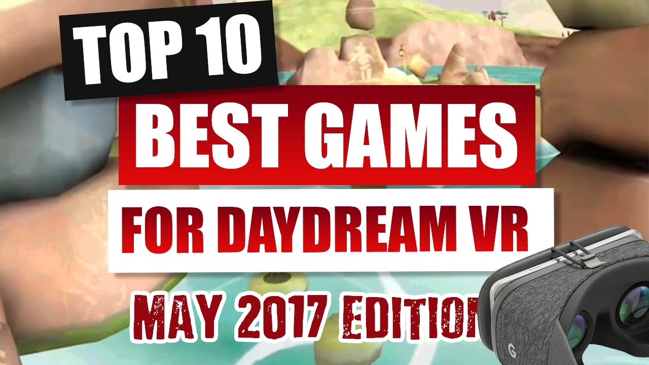 The Top 10 Best Daydream Games - Edition May 2017 - Absolute Essential Games for Daydream VR
