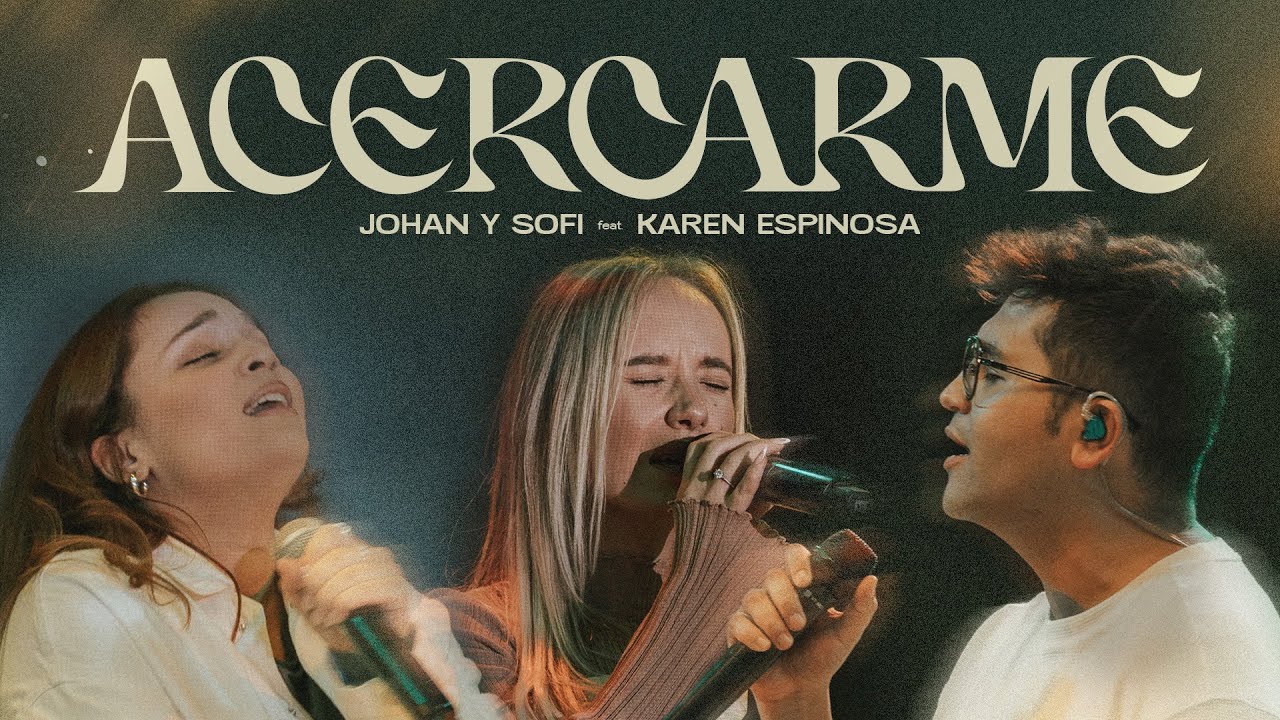 Johan y Sofi + Karen Espinosa- Acercarme + Acércame (Reprise) VIDEO OFICIAL - Música Cristiana