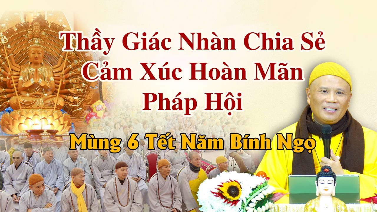 THẦY GIÁC NHÀN CHIA SẺ CẢM XÚC HOÀN MÃN PHÁP HỘI - MÙNG 6 TẾT BÍNH NGỌ 2026