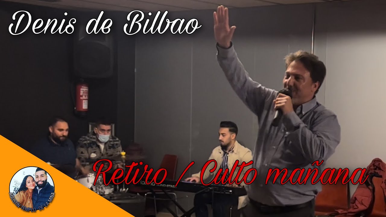 DENIS DE BILBAO | Génesis 22:1 | Retiro Iglesia de La Mina / CULTO MAÑANA | 27/03/2022