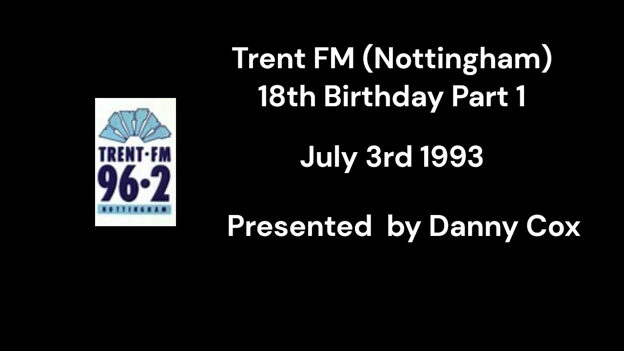 Trent FM 18th birthday Part One - 3rd July 1993