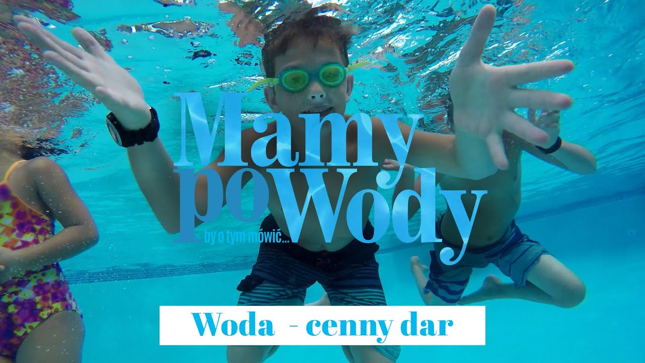 Mamy poWody, by o tym mówić! - Woda - cenny dar