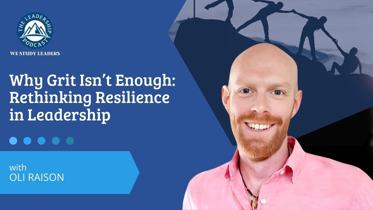 TLP498: Why Grit Isn’t Enough: Rethinking Resilience in Leadership