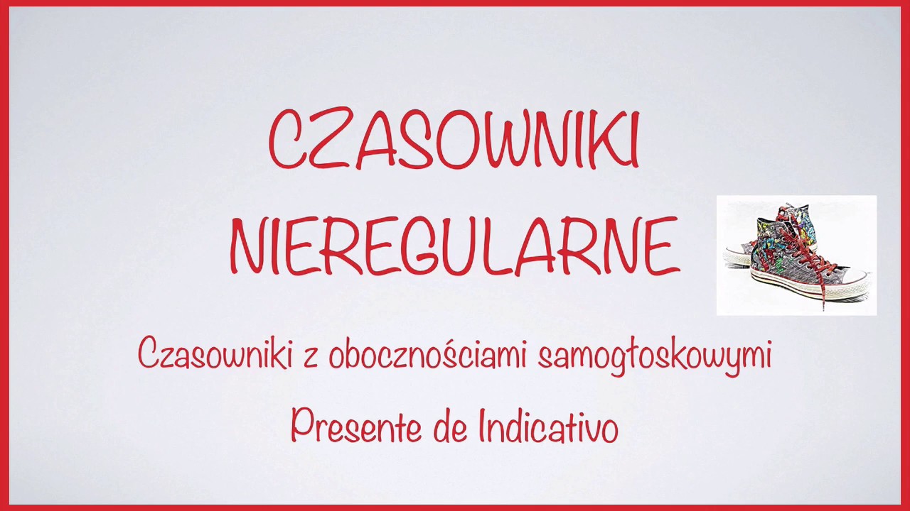 Czasowniki nieregularne w Presente de Indicativo z obocznościami samogłoskowymi | Hiszpański