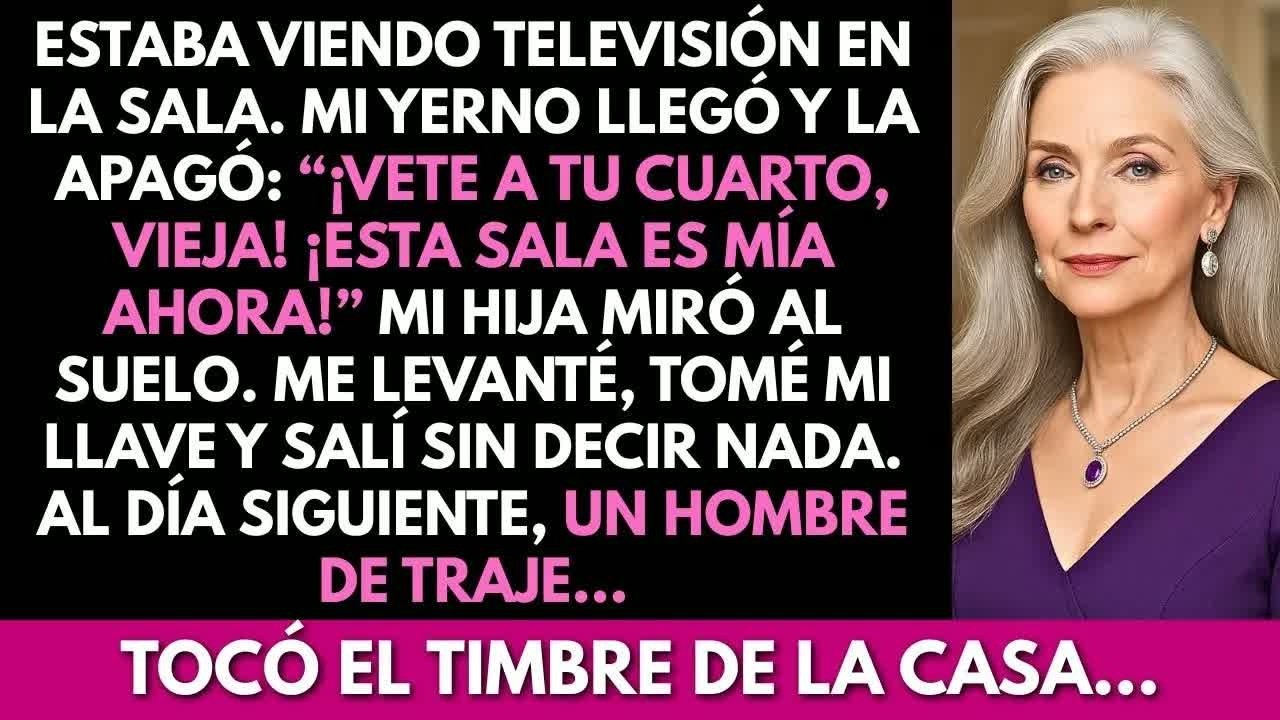 Mi yerno apagó el televisor y gritó: ‘¡Vete a tu cuarto, vieja!’. Al día siguiente…