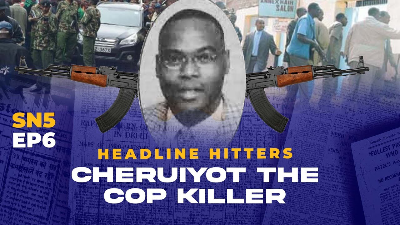 Cheruiyot The Cop Killer - Headline Hitters 5 Ep 6