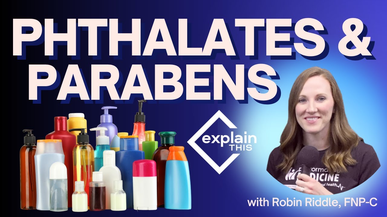 PHTHALATES and PARABENS I Explain This with Robin Riddle, FNP-C