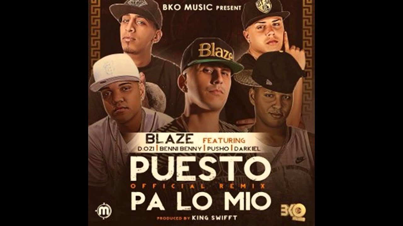 Blaze Ft D.OZi, Benny Benni, Pusho Y Darkiel – Puesto Pa Lo Mio (Official Remix)