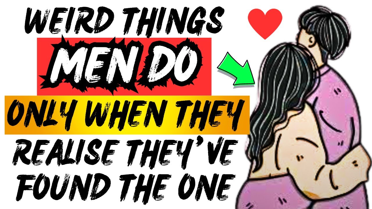 9 Weird Things Men Do [ Only ] When They Realize They've Met The One