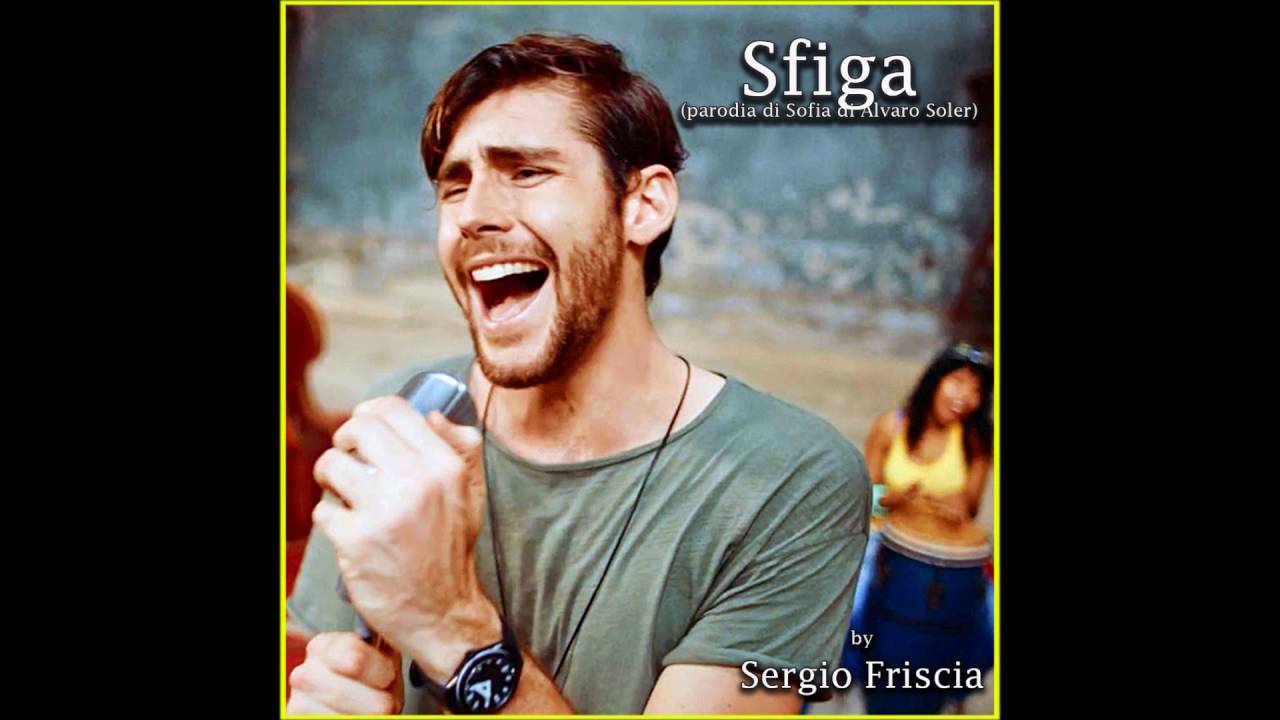 SFIGA - SERGIO FRISCIA (Parodia di Sofia di Alvaro Soler)