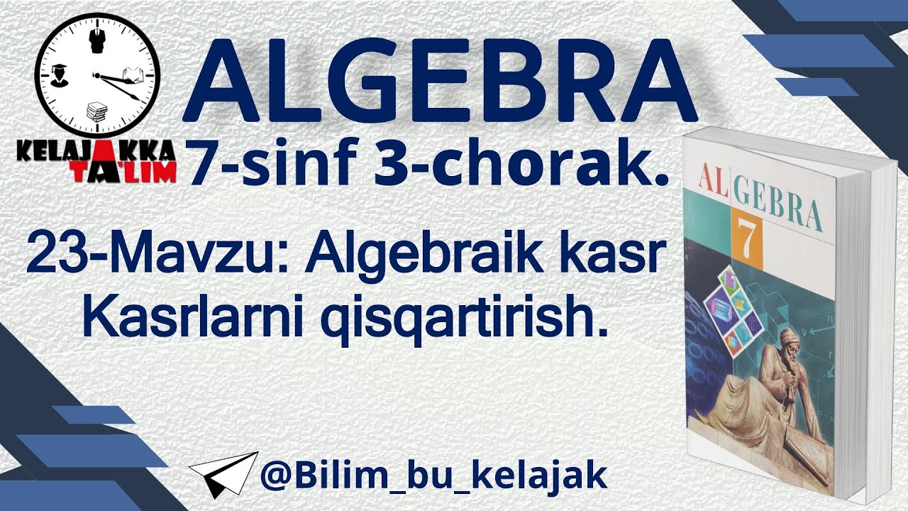 7-sinf Algebra 3-chorak. 23-Mavzu: Algebraik kasr  Kasrlarni qisqartirish.