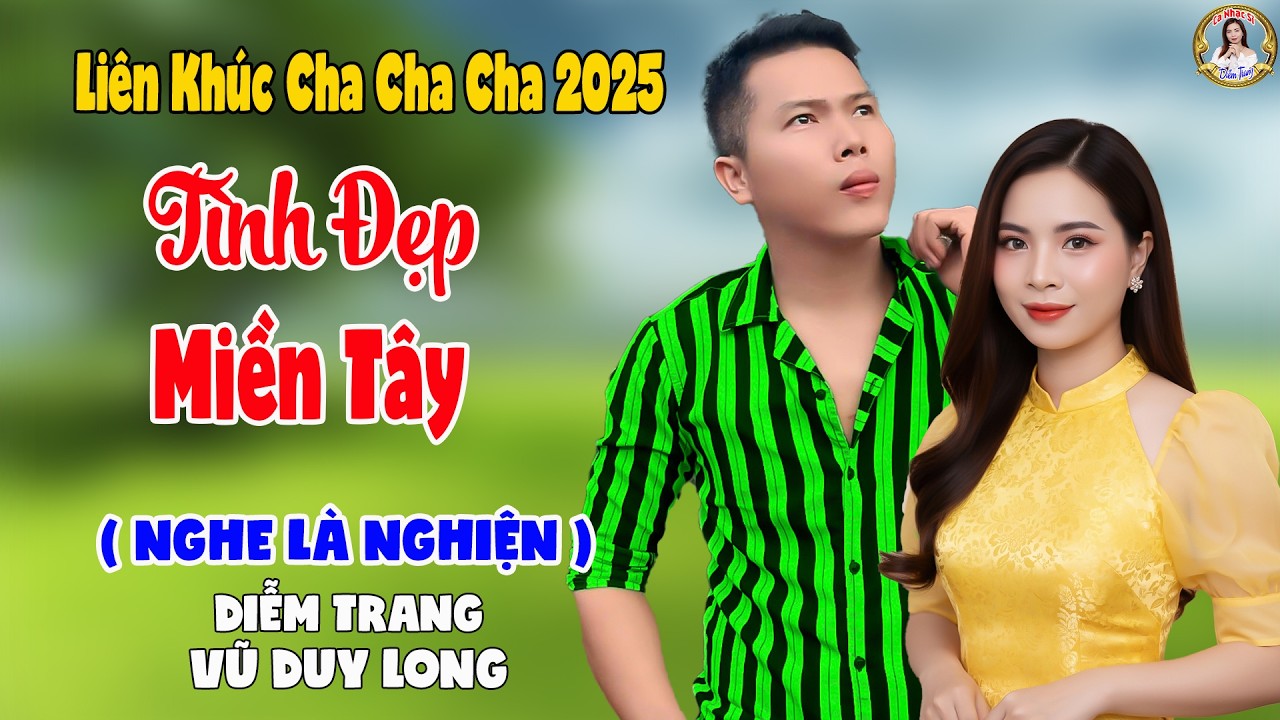 LK Tình Đẹp Miền Tây | Diễm Trang & Vũ Duy Long - Nghe Là Nghiện ( LK Cha Cha Cha 2025 )