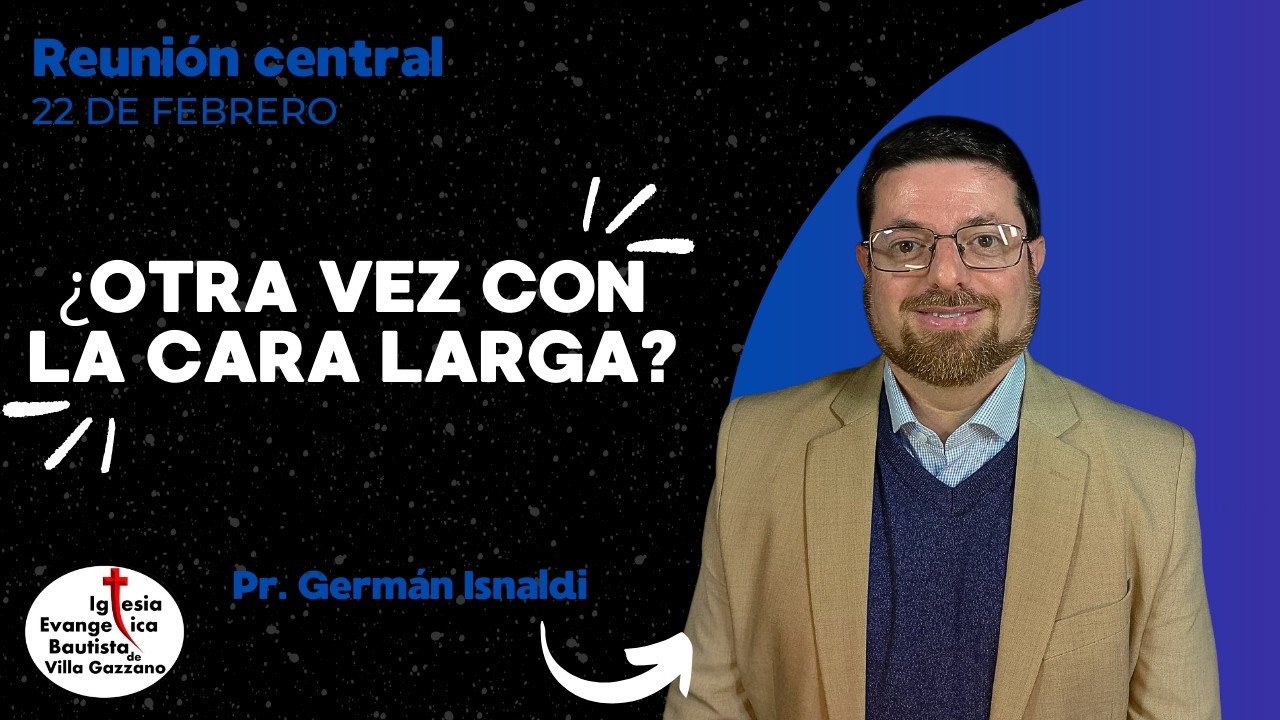 REUNIÓN CENTRAL | ¿Otra Vez Con La Cara Larga? | 22 de febrero | Pr. German Isnaldi