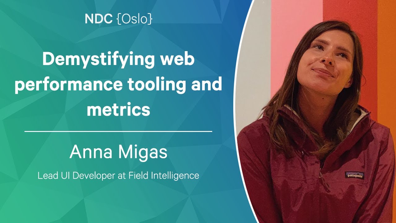 Demystifying web performance tooling and metrics - Anna Migas - NDC Oslo 2023