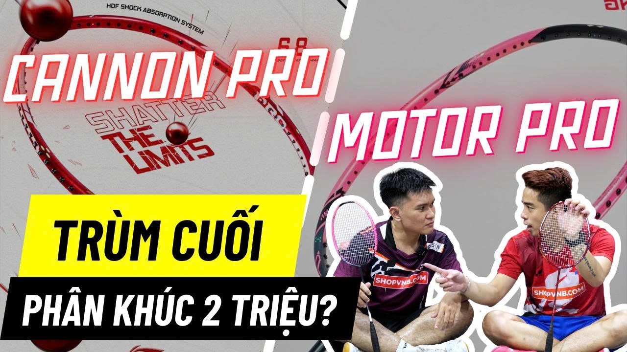 "Trùm Cuối" Vợt cầu lông 2 Triệu là...??? | So Sánh Halbertec Motor Pro vs Axforce Cannon Pro