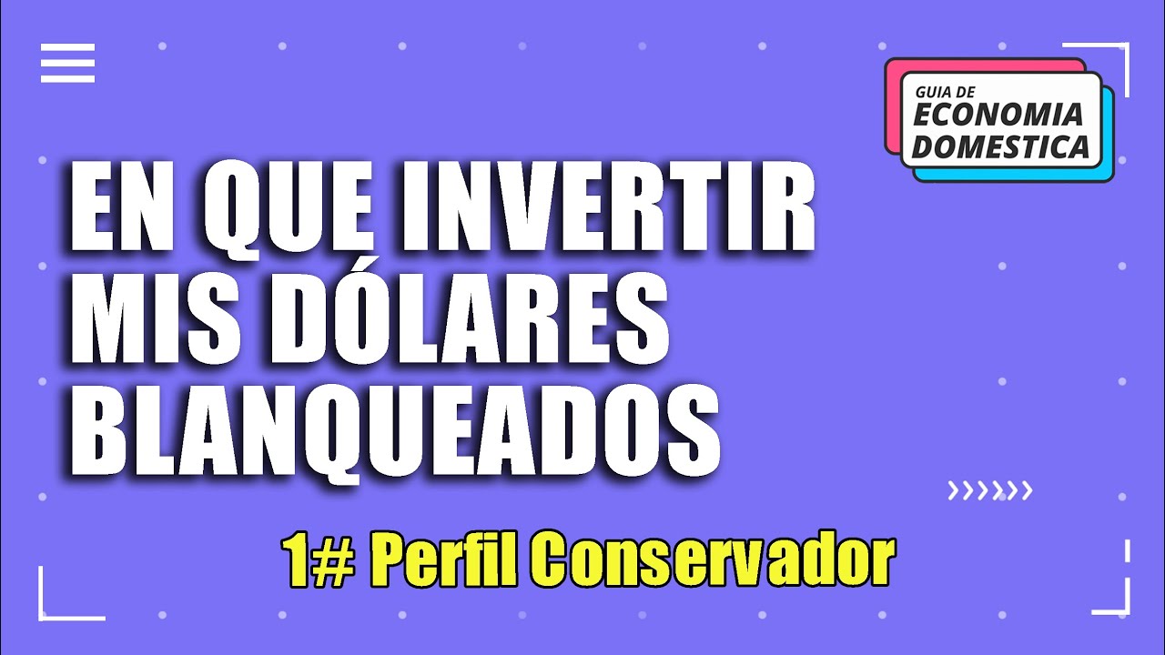 En que invertir mis d&oacute;lares blanqueados: 1# Perfil conservador