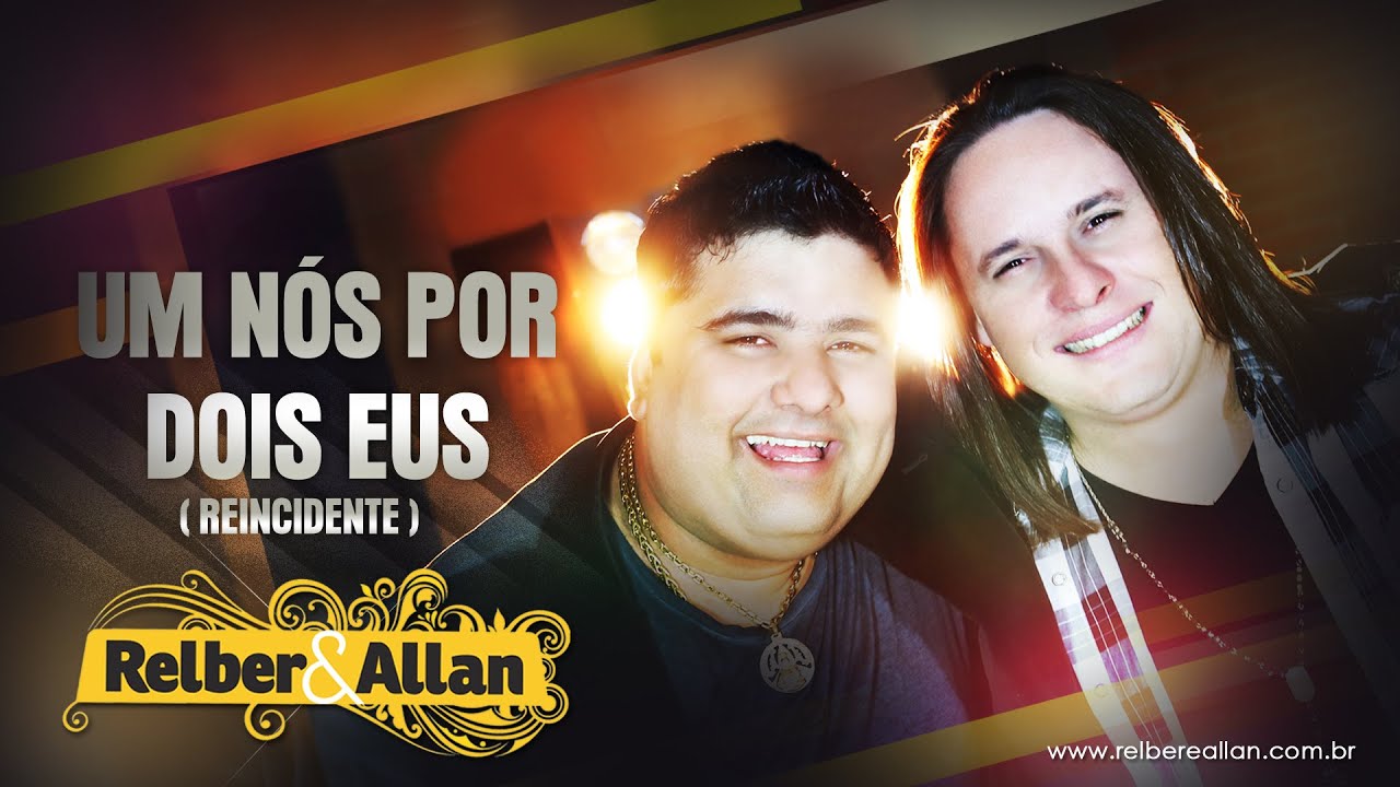 Relber e Allan  - Um N&oacute;s Por Dois Eus  ( Reincidente )