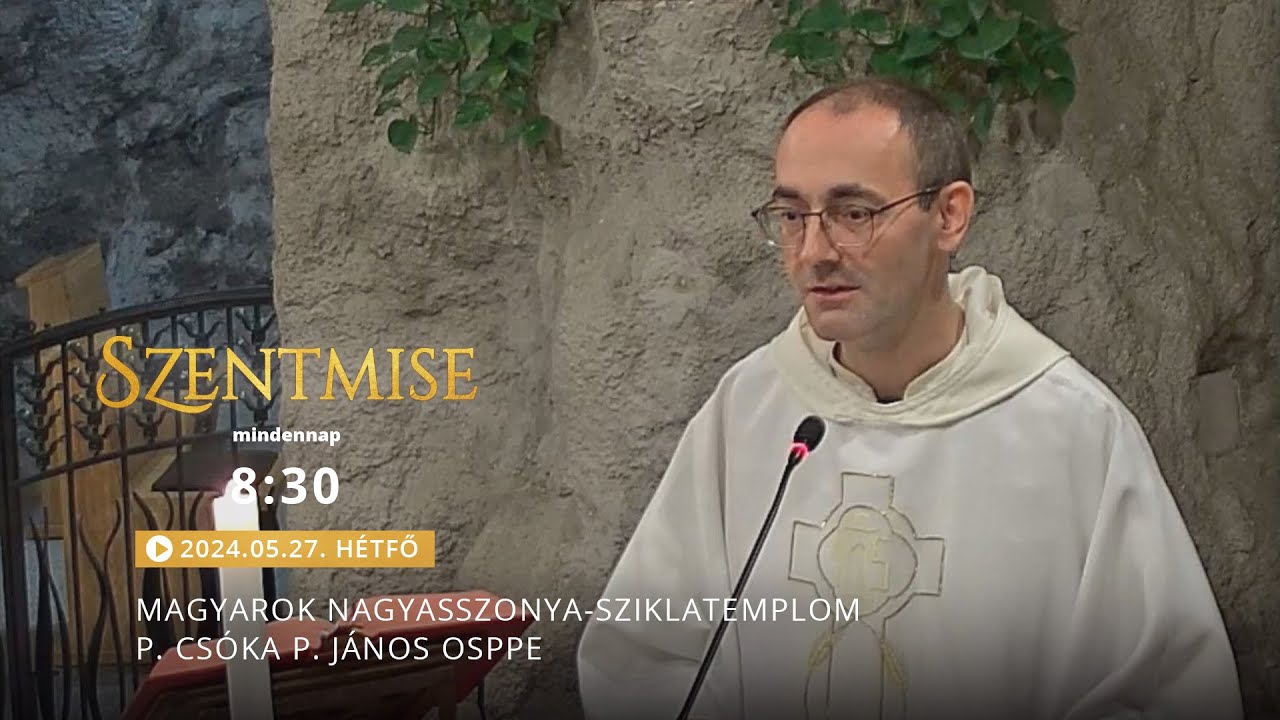 Szentmise a Sziklatemplomból – P. Csóka P. János – 2024.05.27.
