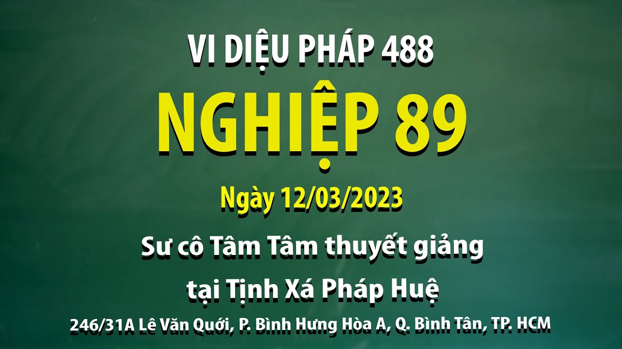 Vi Diệu Pháp 488 - Nghiệp 89 - Ngày 12/03/2023 - Sư Cô Tâm Tâm thuyết giảng tại Tịnh Xá Pháp Huệ