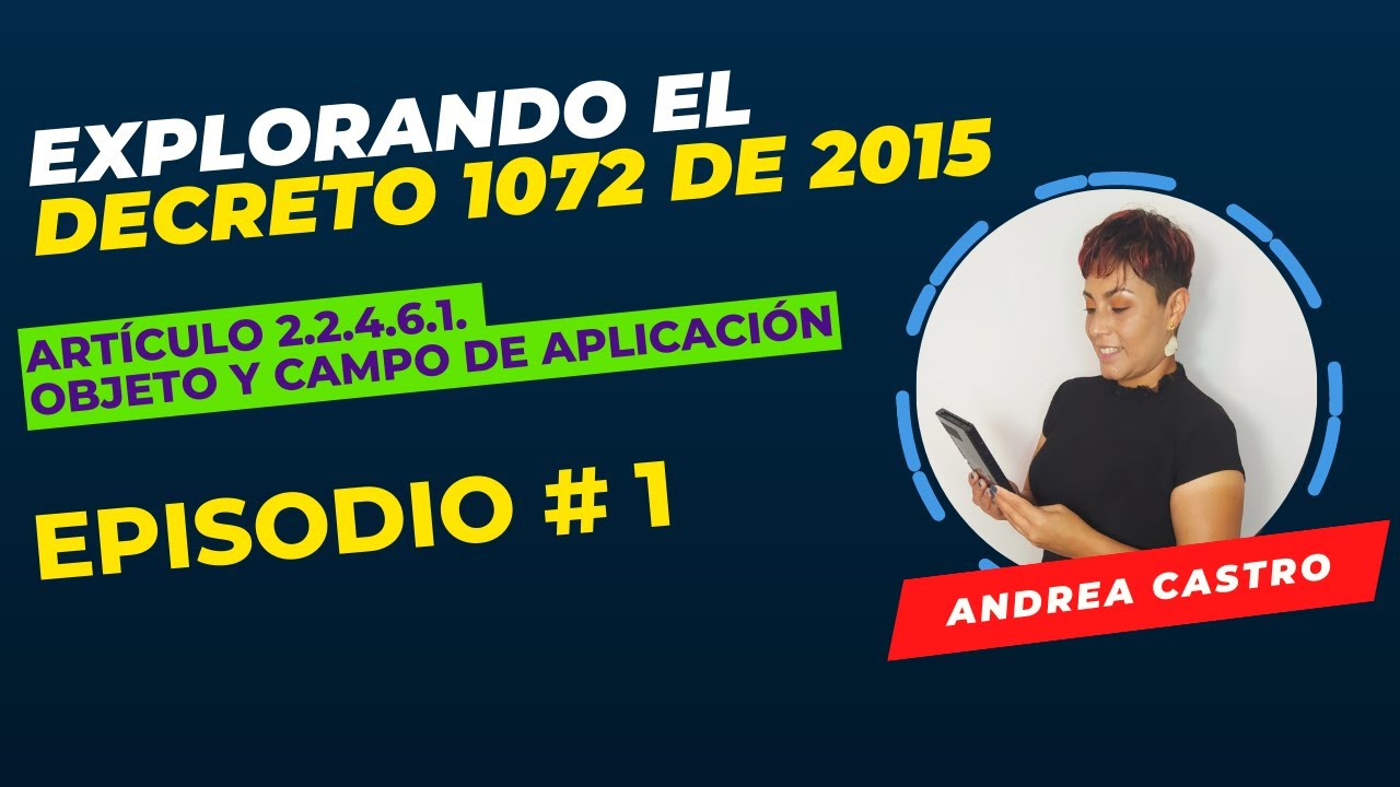 Episodio #1: Análisis del Artículo 2.2.4.6.1 Objeto y campo de aplicación del Decreto 1072 de 2015