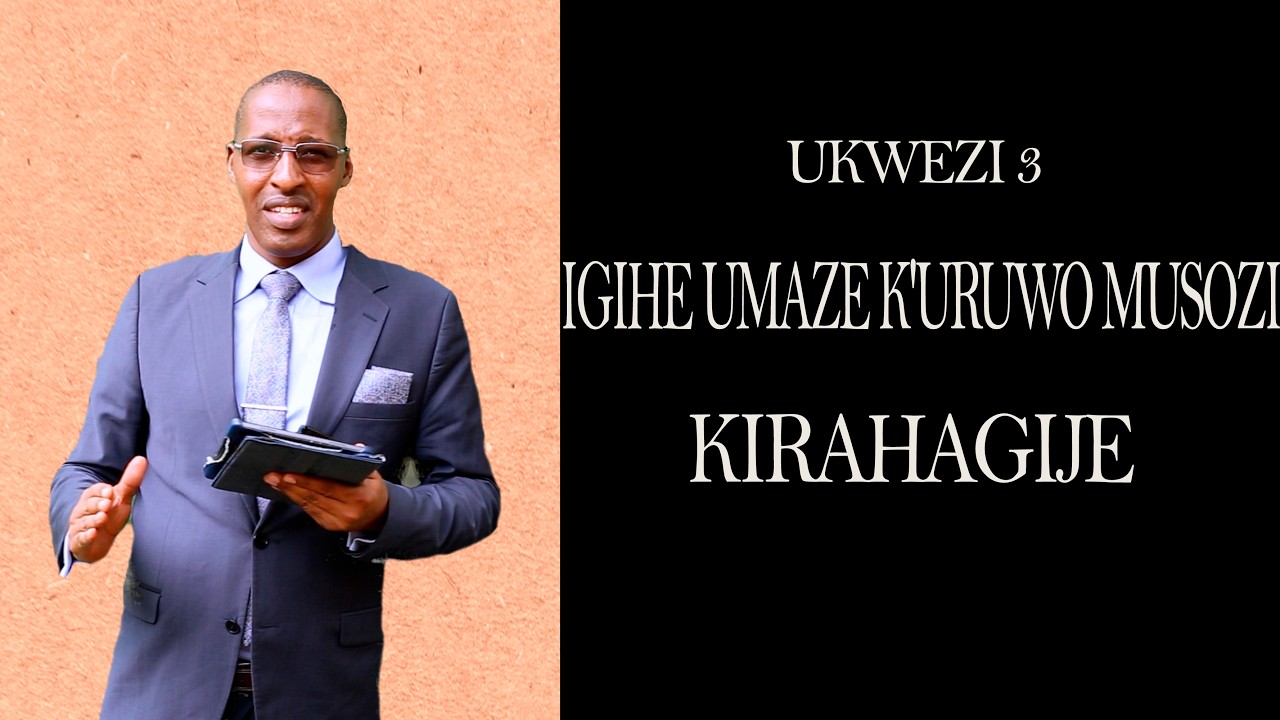 UKWEZI 3 IGIHE UMAZE KURUWO MUSOZI KIRAHAGIJE