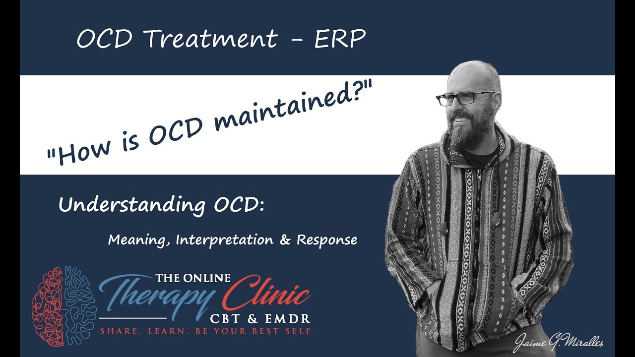7 - 🔄 How is OCD maintained: Meaning, Interpretation & Response - ERP OCD Treatment
