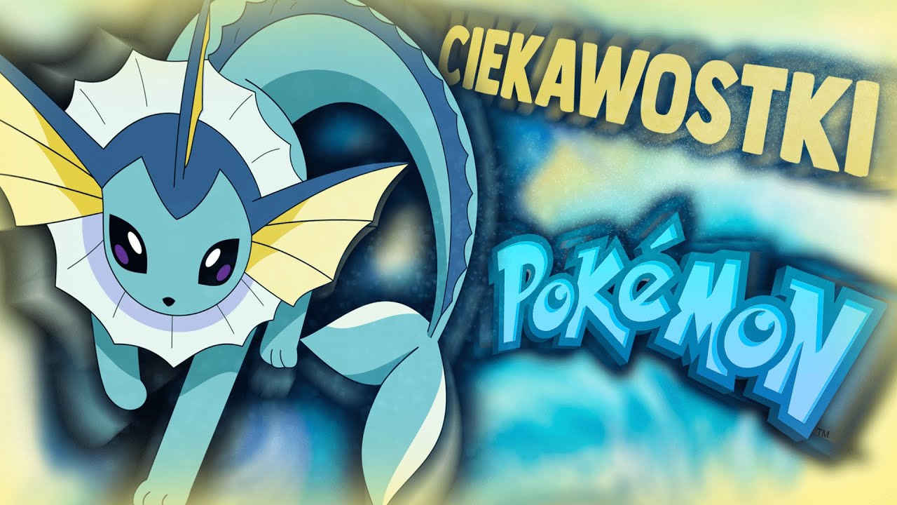 CIEKAWOSTKI POKEMON-💦VAPOREON💦-