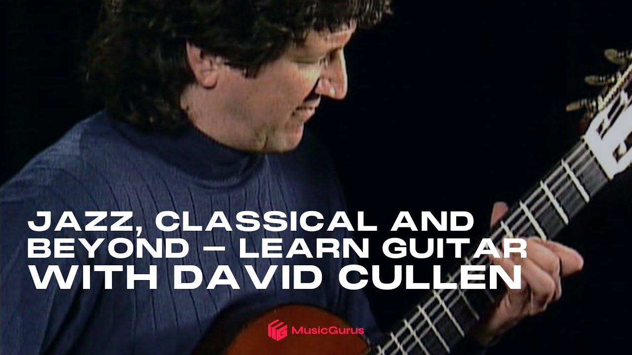 Jazz, Classical and Beyond - Learn Guitar with David Cullen