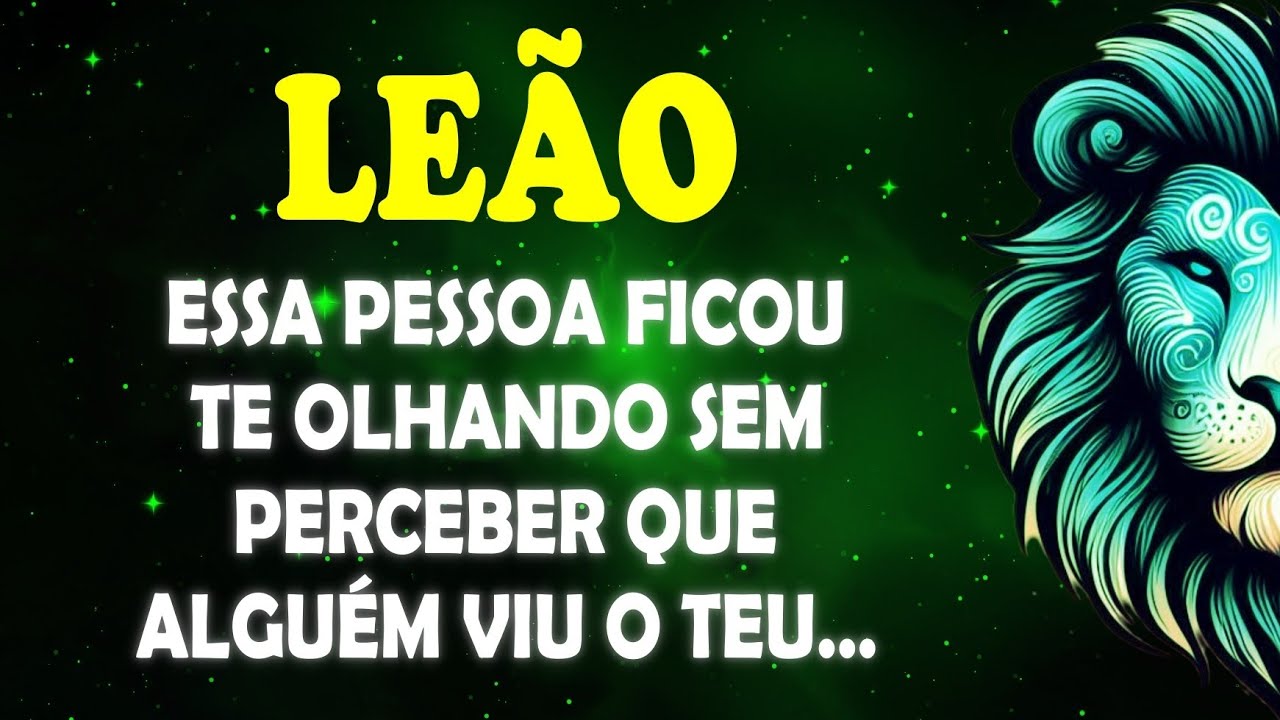 ♌️LEÃO 🦁 Essa Pessoa ficou te olhando sem perceber que alguém viu o teu... #signodeleão 
