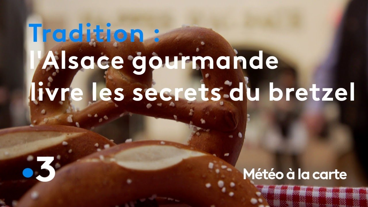 L'Alsace gourmande nous livre les secrets du bretzel - Météo à la carte