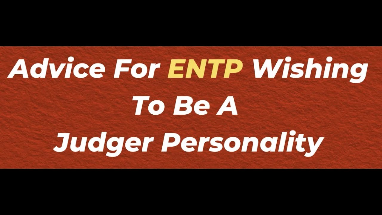 Advice For ENTP Wishing To Be A Judger Personality | 10 Min Type Advice | S03:08