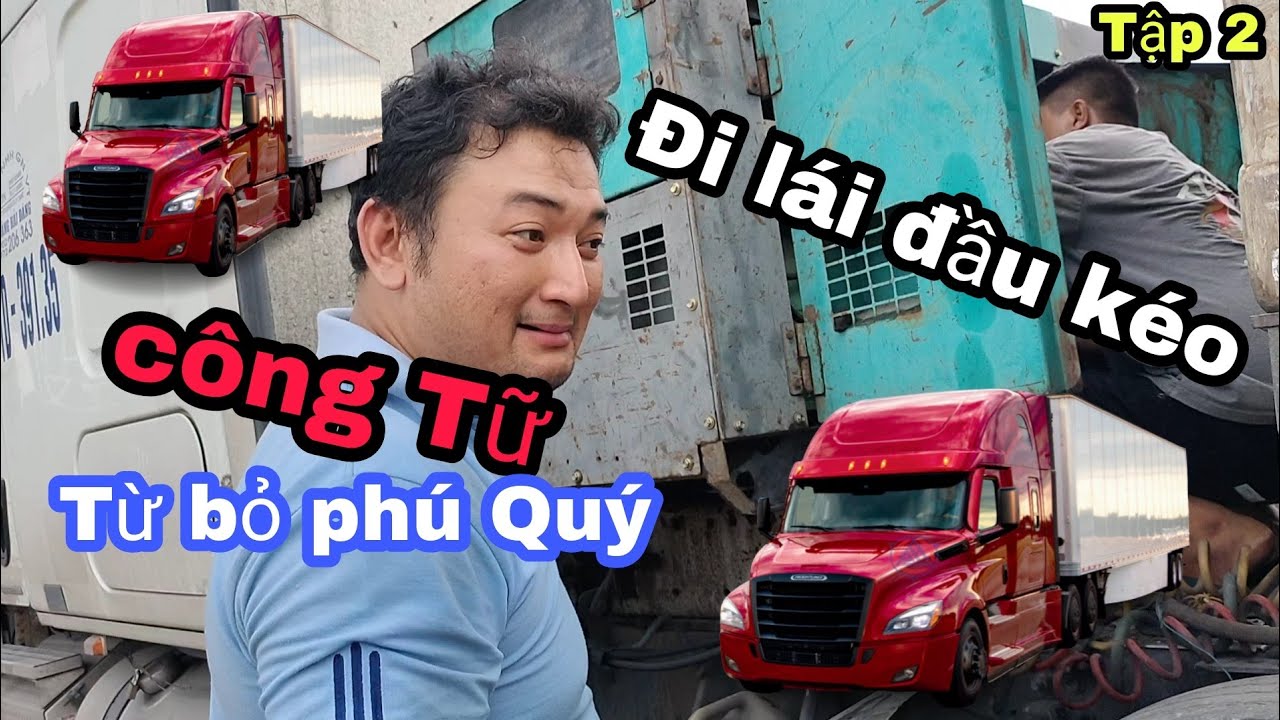 Từ bỏ cuộc sống giàu sang phú Quý/công Tữ theo nghề xe đầu kéo/ăn ngủ bụi đuờng
