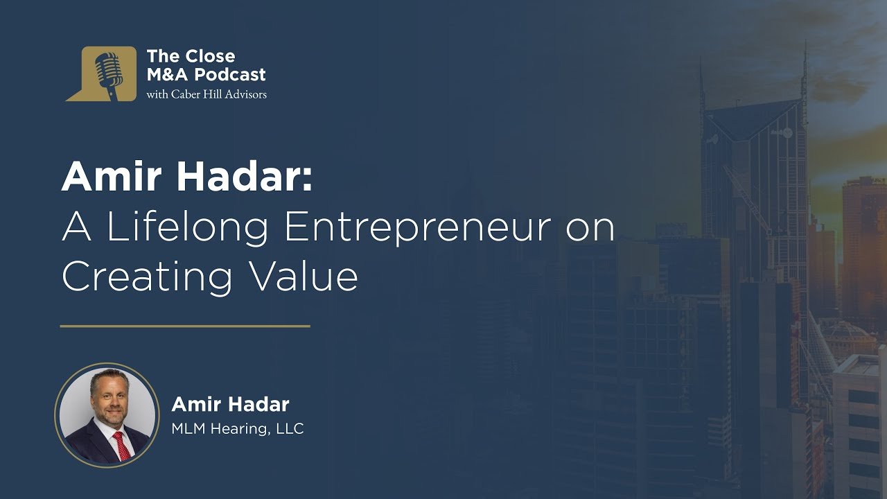 The Close M&A Podcast with Guest Amir Hadar: Selling Your Business & Life After Exit