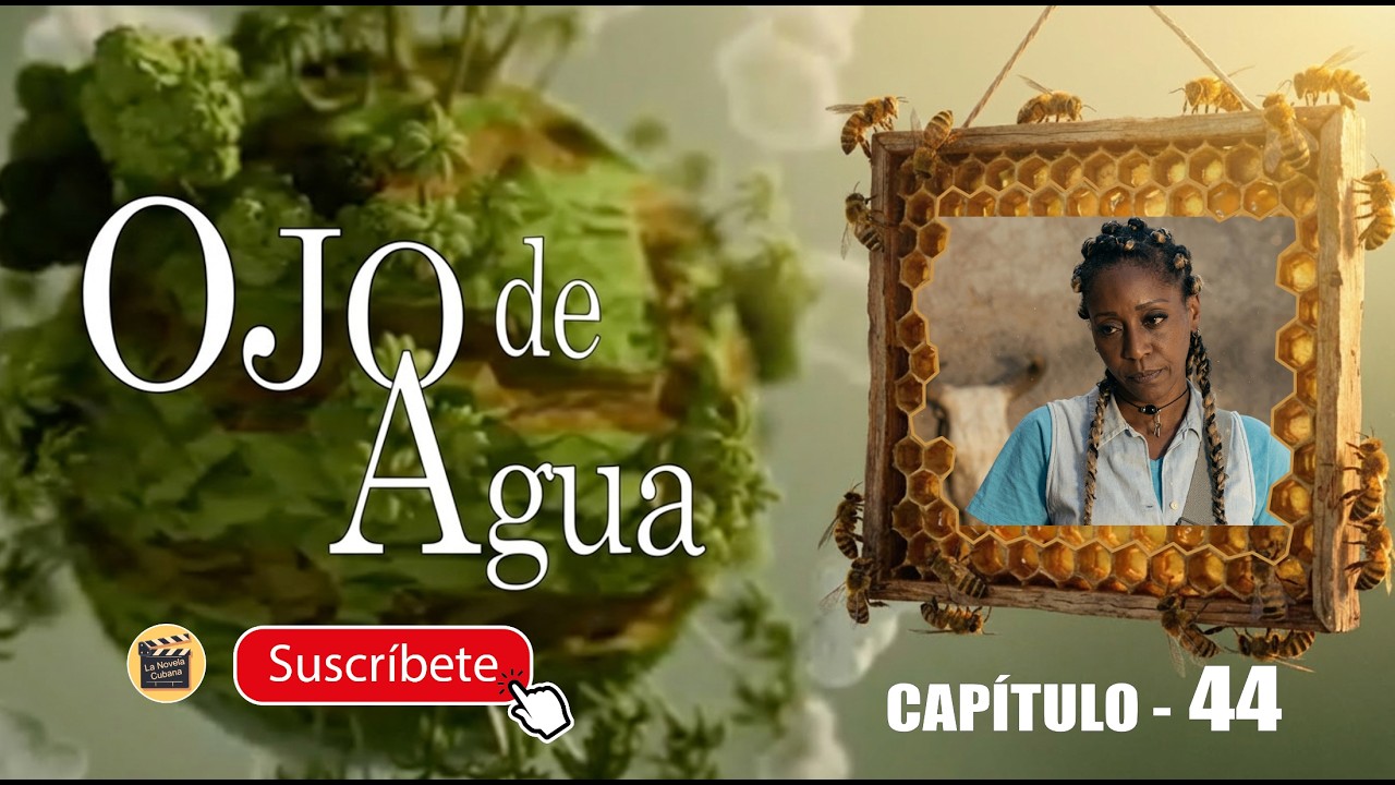OJO DE AGUA | CAP - 44  | La Novela Cubana