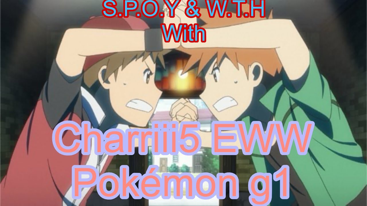 S.P.O.Y & W.T.F moment at Charriii5 EWW Pokémon g1
