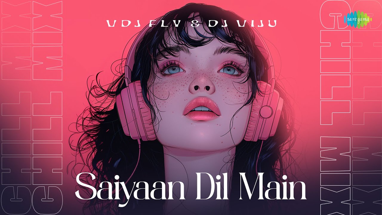 Saiyaan Dil Main - Chill Mix | VDJ Fly & DJ Viju | Vylom