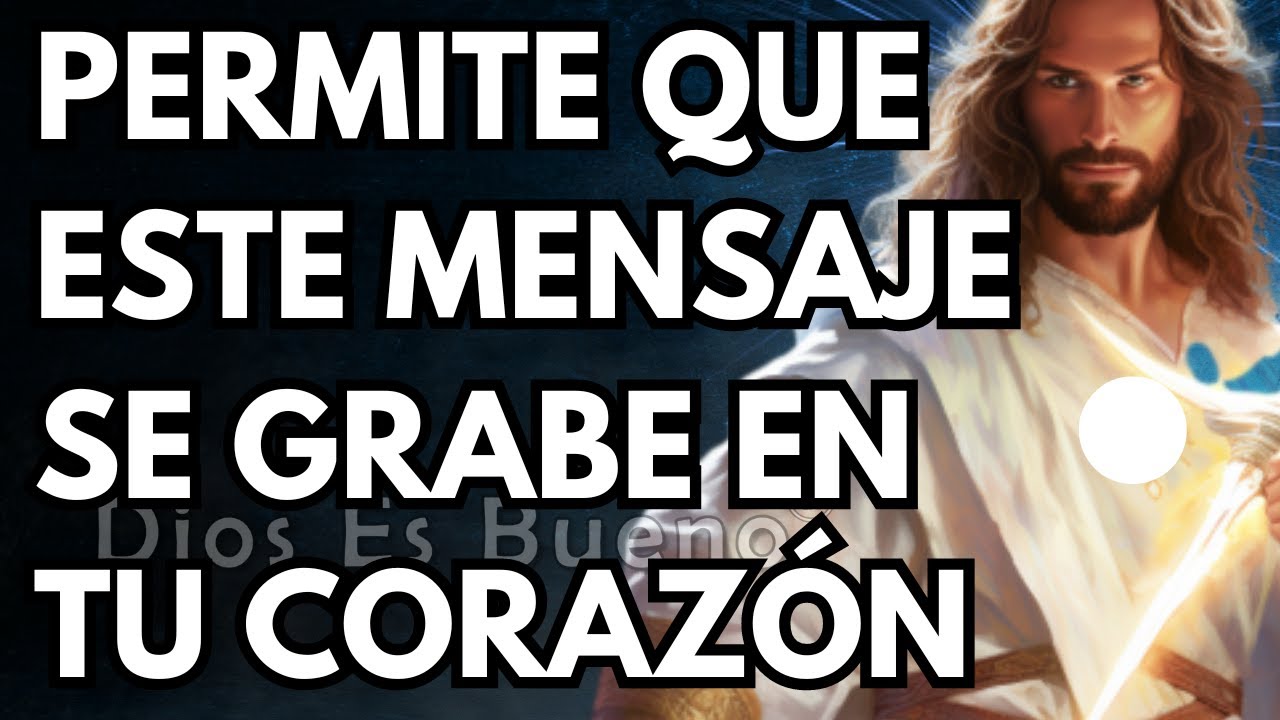 Dios te dice hoy,  Permite que este mensaje se grabe en tu ser | Dios Es Bueno