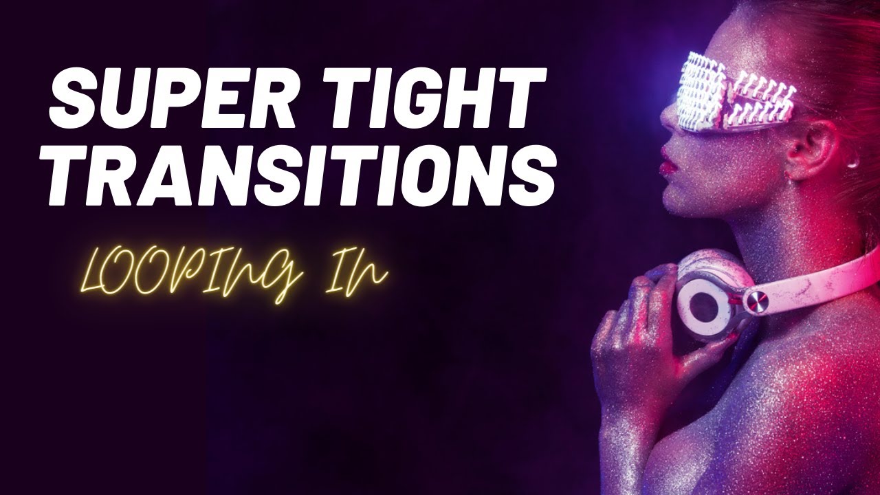 Super tight DJ Transitions - Looping in